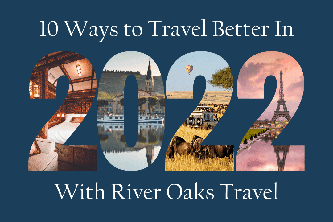 10 Ways to Travel Better in 2022 With Our Houston Travel Agency