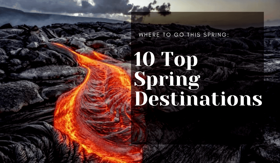 Where to Go this Spring: 10 Top Spring Destinations