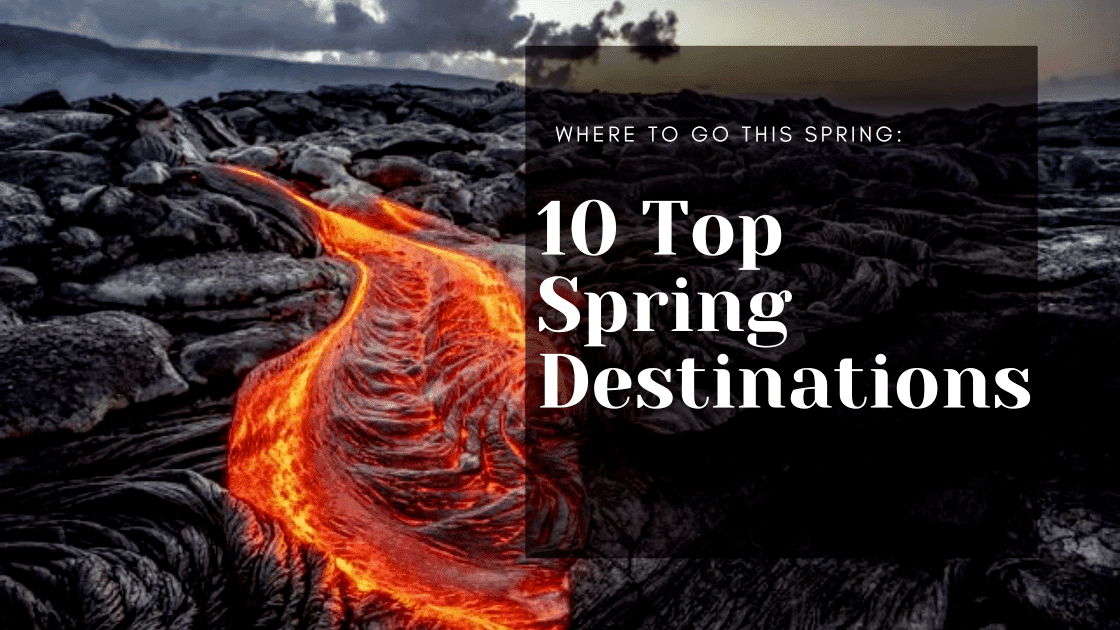 Where to Go this Spring: 10 top Spring Destinations